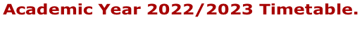 Academic Year 2022/2023 Timetable.